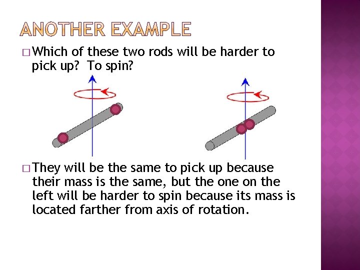 � Which of these two rods will be harder to pick up? To spin?