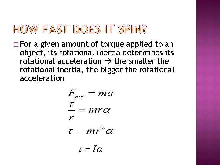 � For a given amount of torque applied to an object, its rotational inertia