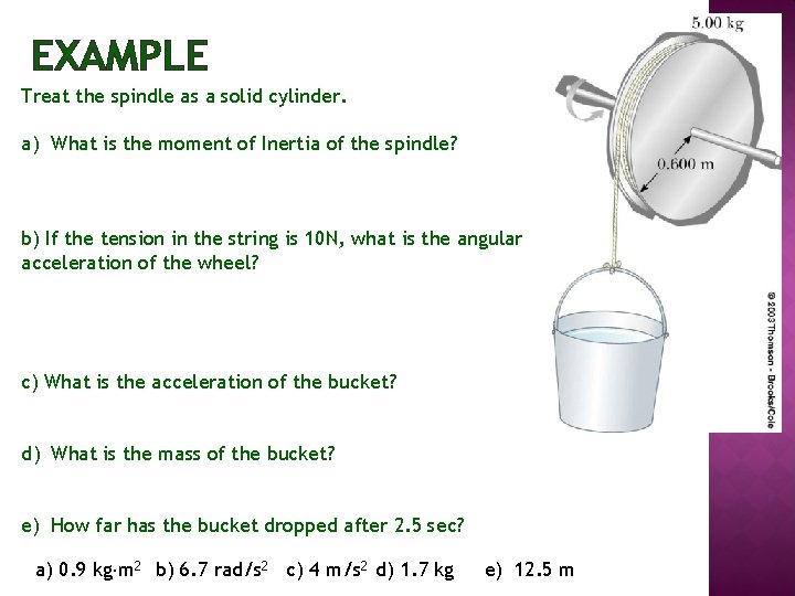 EXAMPLE Treat the spindle as a solid cylinder. a) What is the moment of