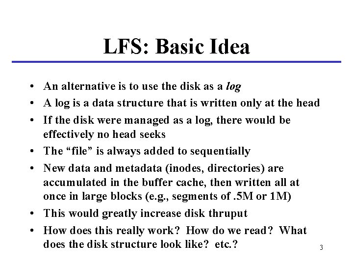 LFS: Basic Idea • An alternative is to use the disk as a log LFS: Basic Idea • An alternative is to use the disk as a log