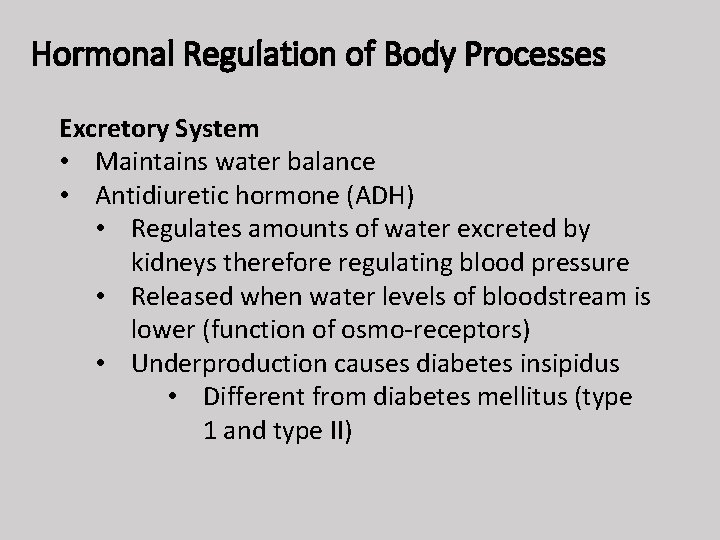 Hormonal Regulation of Body Processes Excretory System • Maintains water balance • Antidiuretic hormone