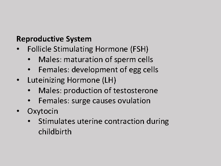 Reproductive System • Follicle Stimulating Hormone (FSH) • Males: maturation of sperm cells •