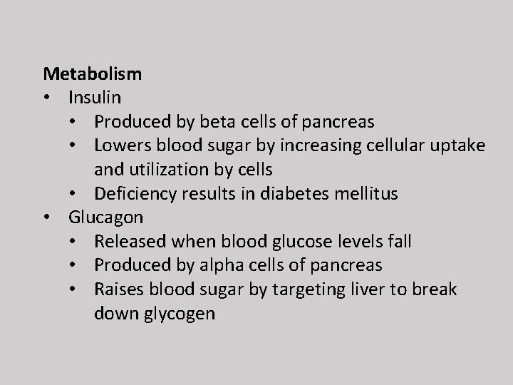 Metabolism • Insulin • Produced by beta cells of pancreas • Lowers blood sugar