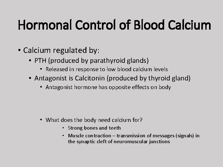 Hormonal Control of Blood Calcium • Calcium regulated by: • PTH (produced by parathyroid