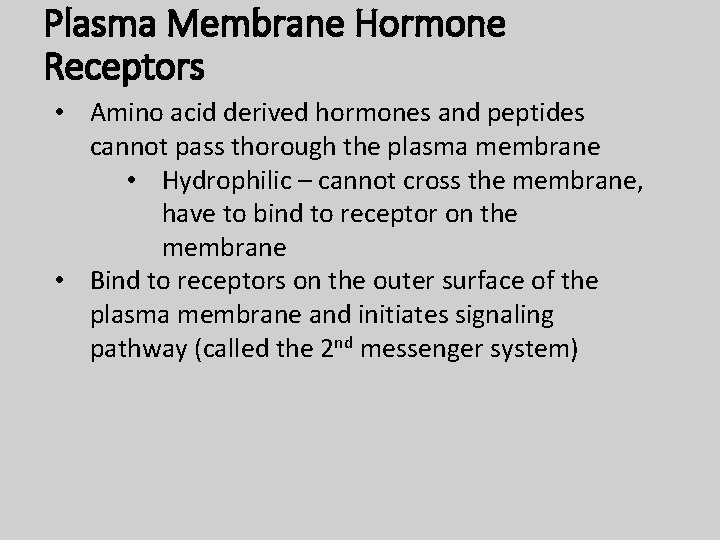 Plasma Membrane Hormone Receptors • Amino acid derived hormones and peptides cannot pass thorough
