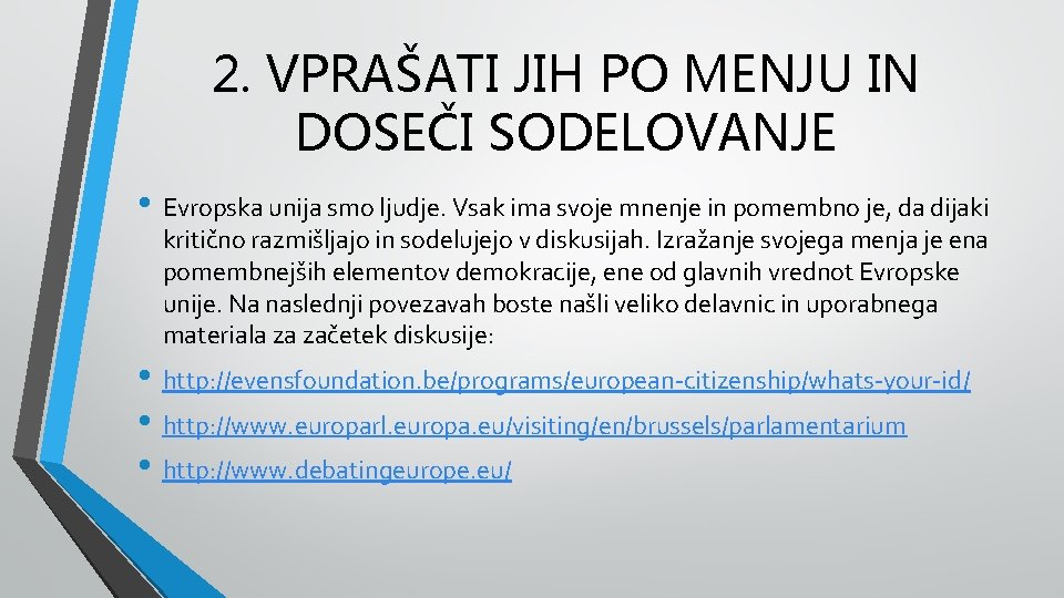 2. VPRAŠATI JIH PO MENJU IN DOSEČI SODELOVANJE • Evropska unija smo ljudje. Vsak