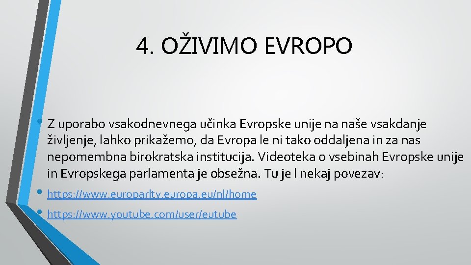 4. OŽIVIMO EVROPO • Z uporabo vsakodnevnega učinka Evropske unije na naše vsakdanje življenje,