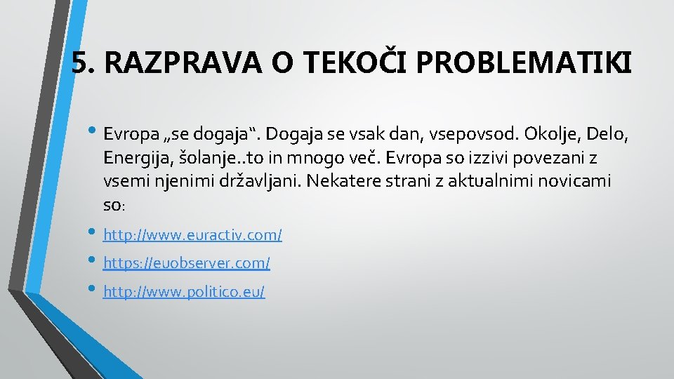 5. RAZPRAVA O TEKOČI PROBLEMATIKI • Evropa „se dogaja“. Dogaja se vsak dan, vsepovsod.