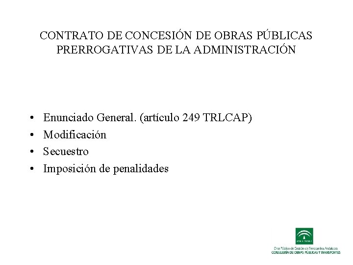 CONTRATO DE CONCESIÓN DE OBRAS PÚBLICAS PRERROGATIVAS DE LA ADMINISTRACIÓN • • Enunciado General. CONTRATO DE CONCESIÓN DE OBRAS PÚBLICAS PRERROGATIVAS DE LA ADMINISTRACIÓN • • Enunciado General.