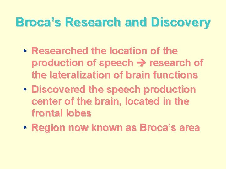 Broca’s Research and Discovery • Researched the location of the production of speech research