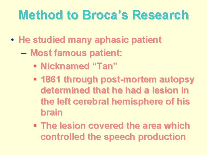 Method to Broca’s Research • He studied many aphasic patient – Most famous patient: