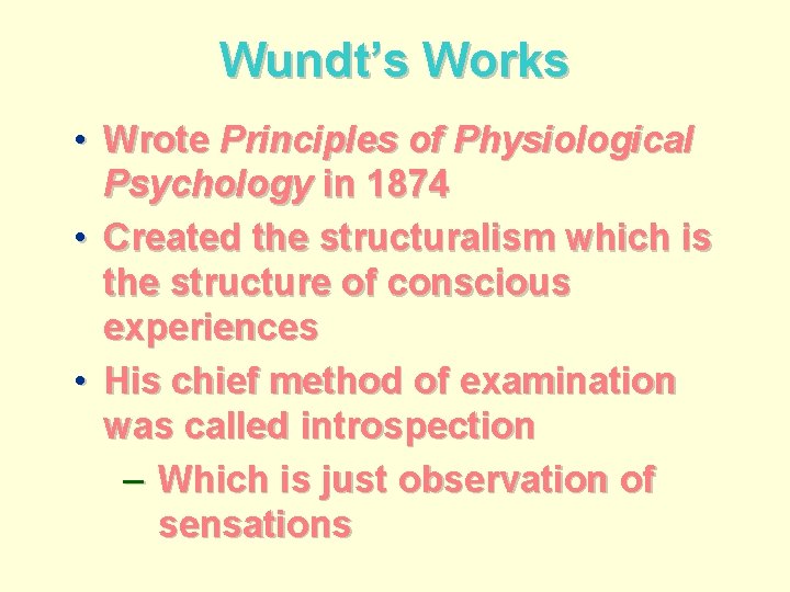 Wundt’s Works • Wrote Principles of Physiological Psychology in 1874 • Created the structuralism