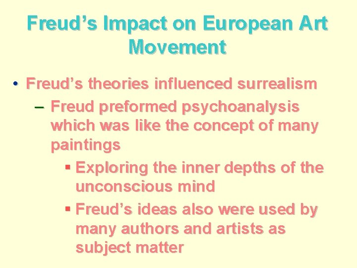 Freud’s Impact on European Art Movement • Freud’s theories influenced surrealism – Freud preformed