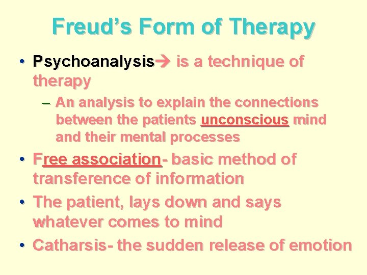 Freud’s Form of Therapy • Psychoanalysis is a technique of therapy – An analysis