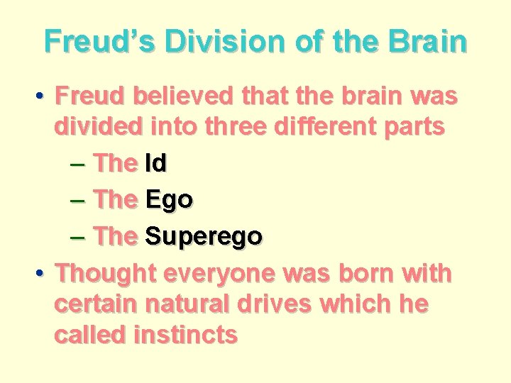 Freud’s Division of the Brain • Freud believed that the brain was divided into