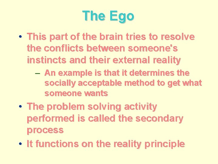 The Ego • This part of the brain tries to resolve the conflicts between