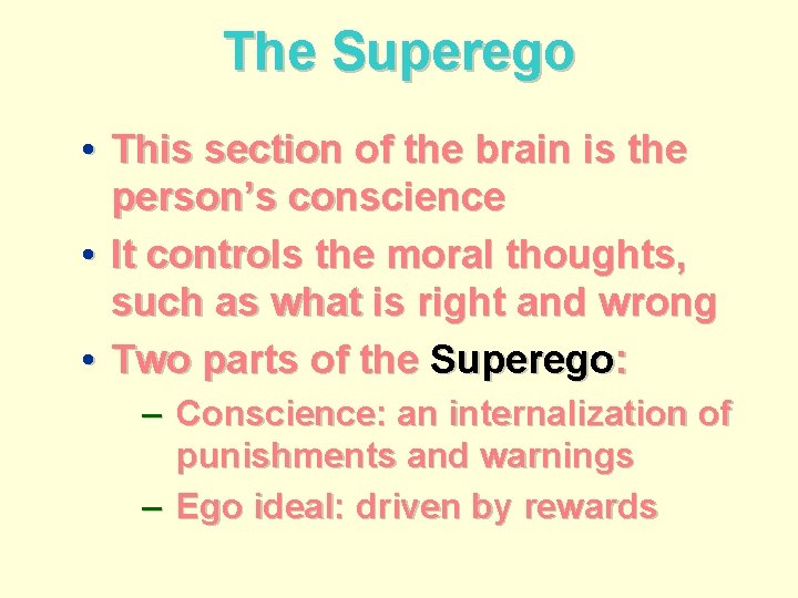 The Superego • This section of the brain is the person’s conscience • It
