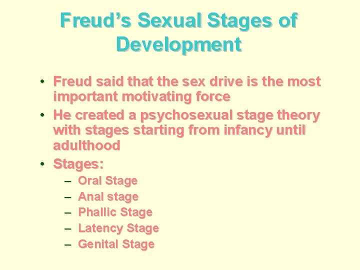 Freud’s Sexual Stages of Development • Freud said that the sex drive is the