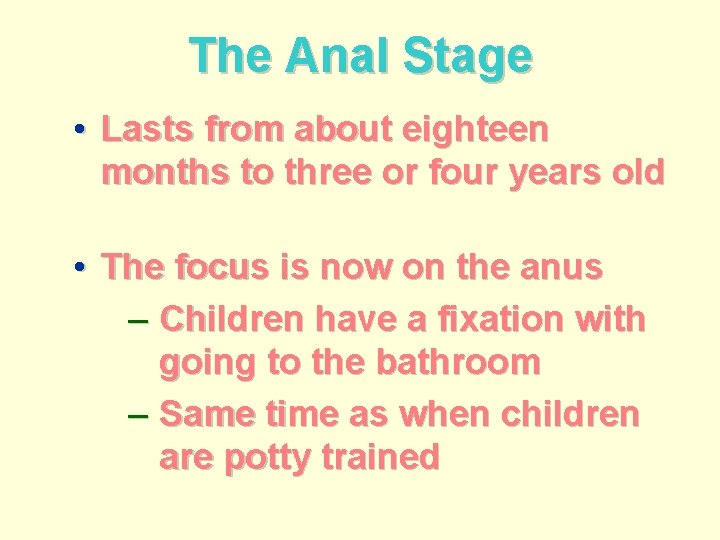 The Anal Stage • Lasts from about eighteen months to three or four years