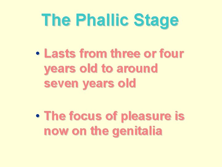 The Phallic Stage • Lasts from three or four years old to around seven