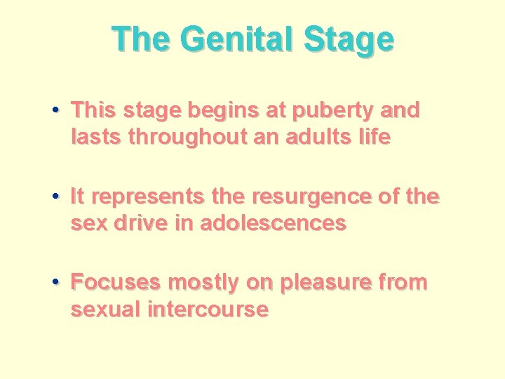 The Genital Stage • This stage begins at puberty and lasts throughout an adults