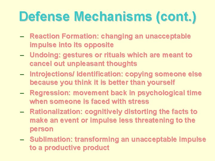 Defense Mechanisms (cont. ) – Reaction Formation: changing an unacceptable impulse into its opposite