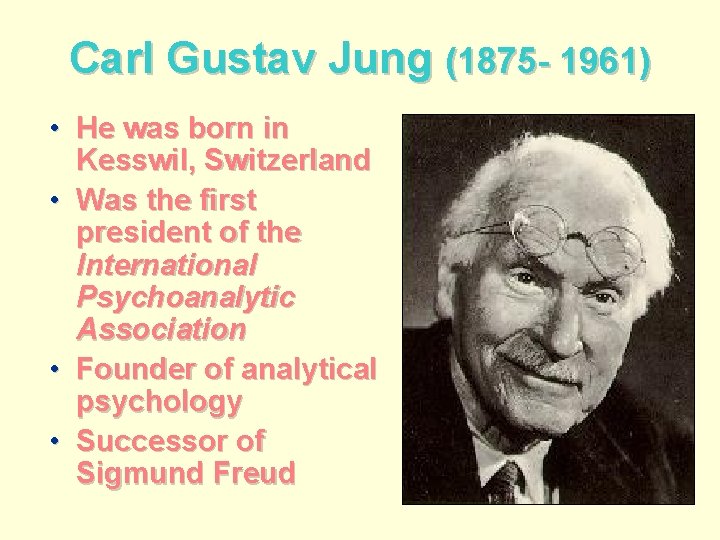 Carl Gustav Jung (1875 - 1961) • He was born in Kesswil, Switzerland •
