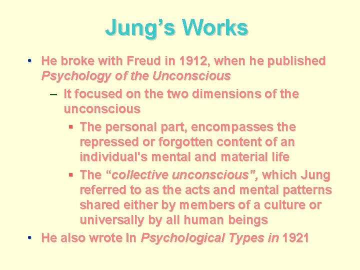 Jung’s Works • He broke with Freud in 1912, when he published Psychology of