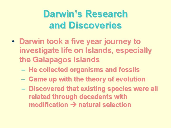 Darwin’s Research and Discoveries • Darwin took a five year journey to investigate life