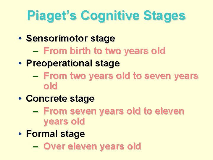 Piaget’s Cognitive Stages • Sensorimotor stage – From birth to two years old •