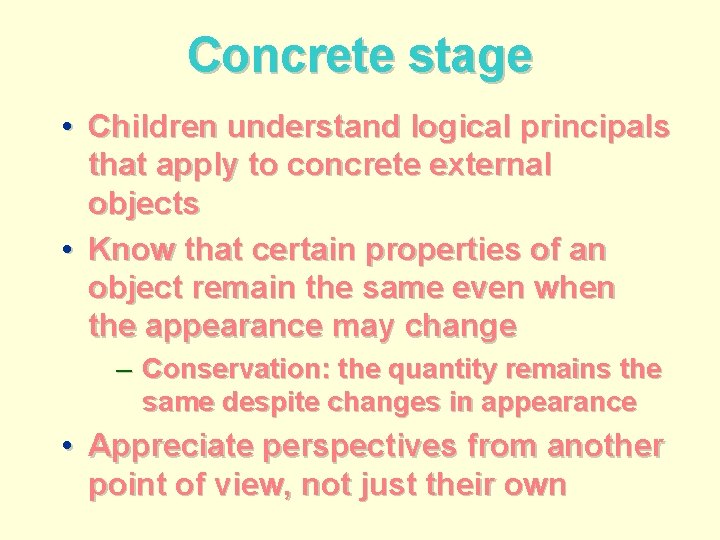 Concrete stage • Children understand logical principals that apply to concrete external objects •