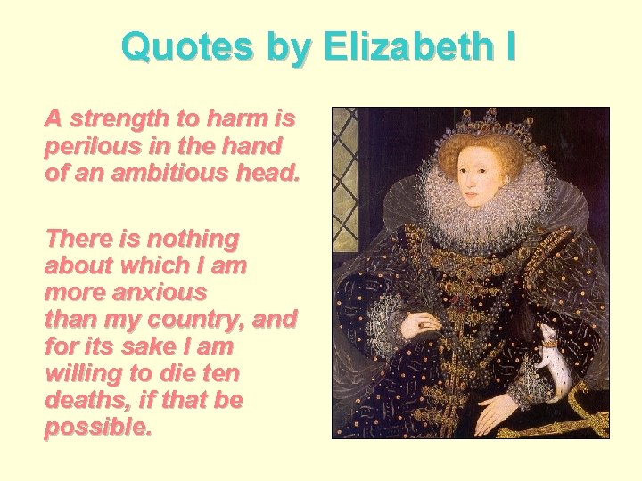 Quotes by Elizabeth I A strength to harm is perilous in the hand of