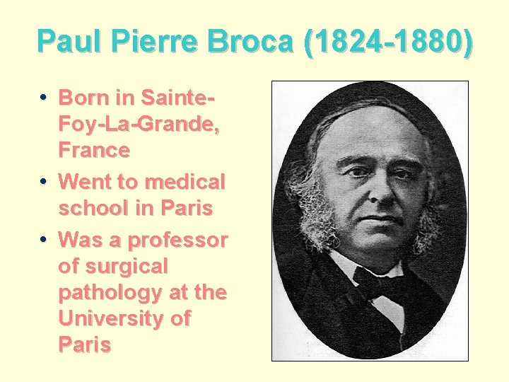 Paul Pierre Broca (1824 -1880) • Born in Sainte. Foy-La-Grande, France • Went to