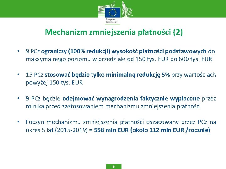 Mechanizm zmniejszenia płatności (2) • 9 PCz ograniczy (100% redukcji) wysokość płatności podstawowych do