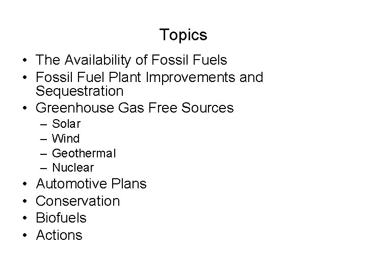 Topics • The Availability of Fossil Fuels • Fossil Fuel Plant Improvements and Sequestration