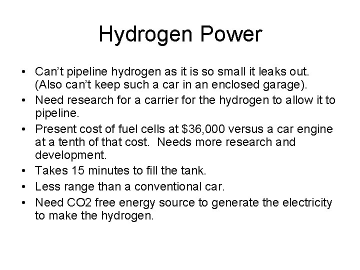 Hydrogen Power • Can’t pipeline hydrogen as it is so small it leaks out.