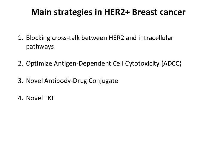 Main strategies in HER 2+ Breast cancer 1. Blocking cross-talk between HER 2 and