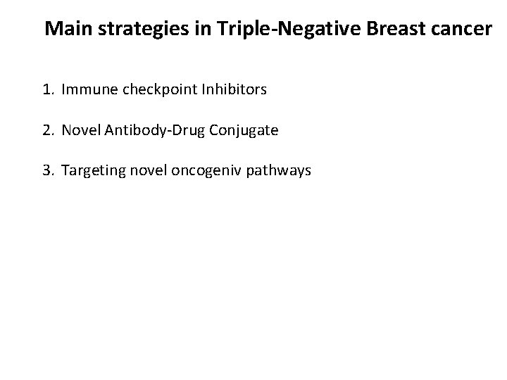 Main strategies in Triple-Negative Breast cancer 1. Immune checkpoint Inhibitors 2. Novel Antibody-Drug Conjugate