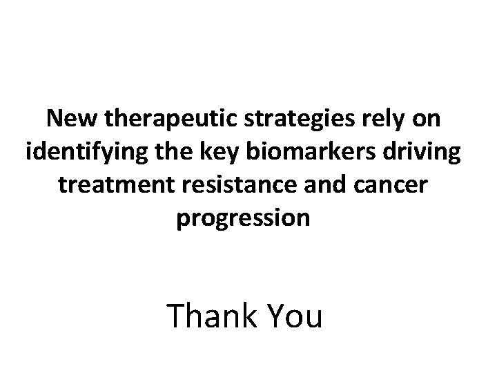 New therapeutic strategies rely on identifying the key biomarkers driving treatment resistance and cancer