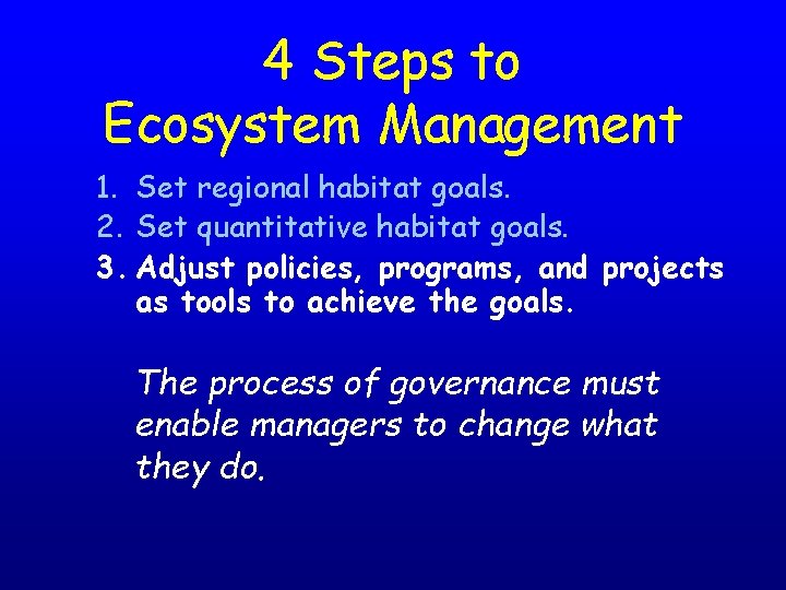 4 Steps to Ecosystem Management 1. Set regional habitat goals. 2. Set quantitative habitat