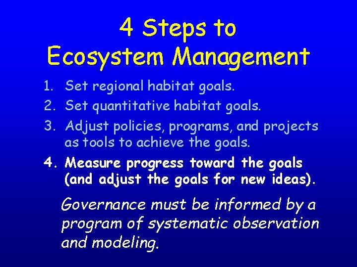 4 Steps to Ecosystem Management 1. Set regional habitat goals. 2. Set quantitative habitat