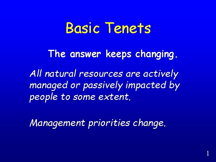 Basic Tenets The answer keeps changing. All natural resources are actively managed or passively