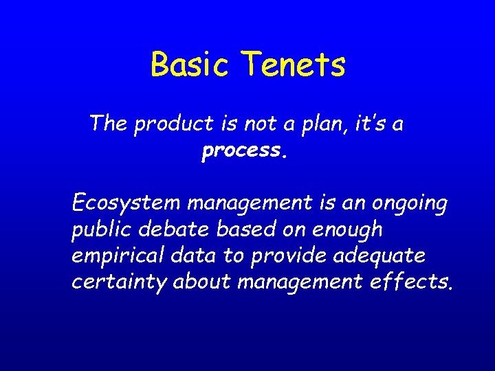 Basic Tenets The product is not a plan, it’s a process. Ecosystem management is