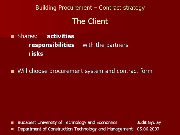 Building Procurement – Contract strategy The Client n n Shares: activities responsibilities risks with