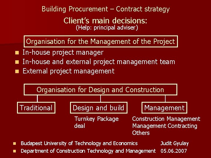 Building Procurement – Contract strategy Client’s main decisions: (Help: principal adviser) Organisation for the