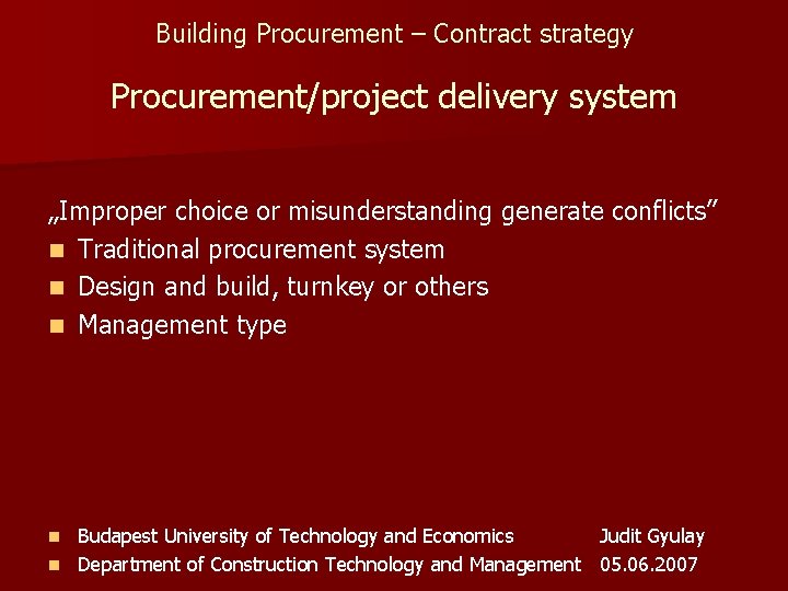 Building Procurement – Contract strategy Procurement/project delivery system „Improper choice or misunderstanding generate conflicts”