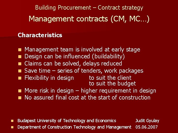 Building Procurement – Contract strategy Management contracts (CM, MC…) Characteristics Management team is involved