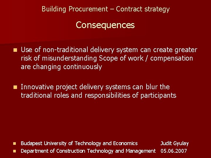 Building Procurement – Contract strategy Consequences n Use of non-traditional delivery system can create