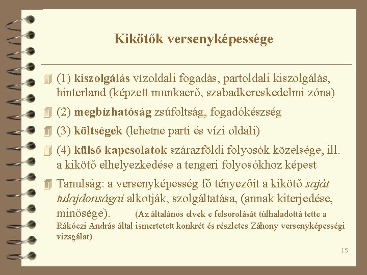 Kikötők versenyképessége 4 (1) kiszolgálás vízoldali fogadás, partoldali kiszolgálás, hinterland (képzett munkaerő, szabadkereskedelmi zóna)