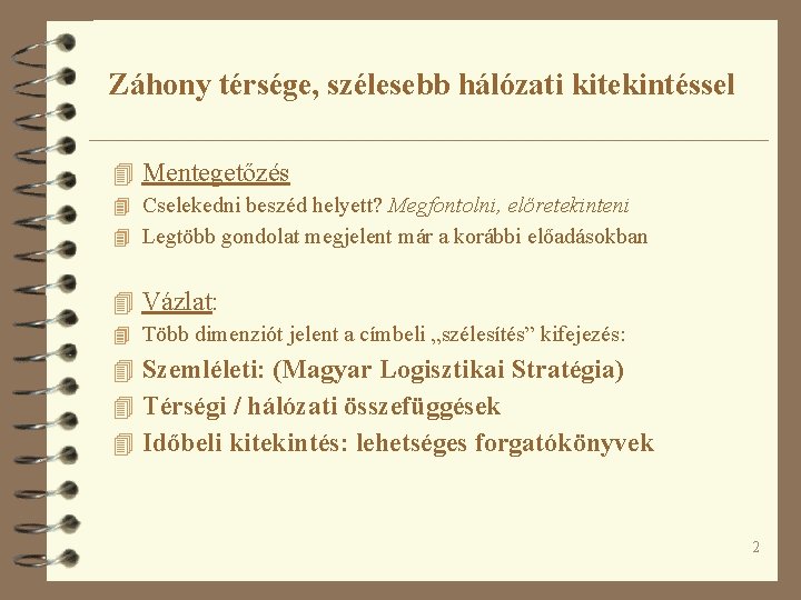 Záhony térsége, szélesebb hálózati kitekintéssel 4 Mentegetőzés 4 Cselekedni beszéd helyett? Megfontolni, előretekinteni 4